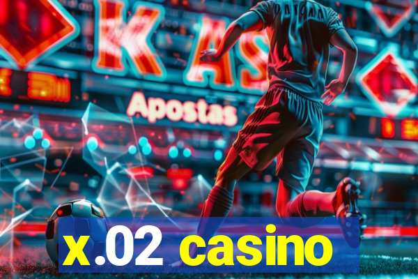 x.02 casino